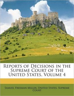 Reports of Decisions in the Supreme Court of the United States, Volume 4