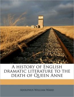 A history of English dramatic literature to the death of Queen Anne Volume 2