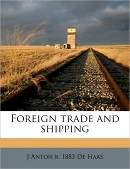 Foreign trade and shipping J Anton b. 1883 De Haas