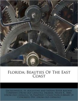 Florida Beauties Of The East Coast St. Augustine and Indian [Jacksonville, Helen K. Mrs. [from old catalog Ingram and YA Pamphlet Collec