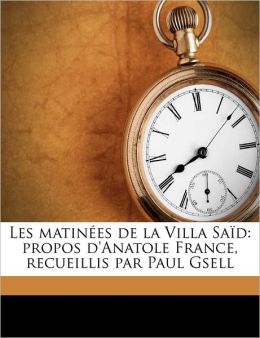 Les matin es de la Villa Sa&iumld: propos d'Anatole France (French Edition) Anatole France