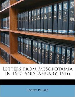 Letters from Mesopotamia in 1915 and January, 1916