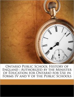 Ontario Public School history of England authorized the Minister of Education for Ontario