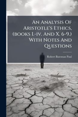 An Analysis Of Aristotle's Ethics, (Books I.-Iv. And X. 6-9.) With Notes And Questions