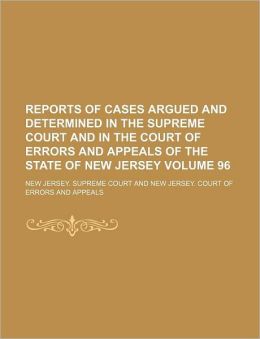Reports of Cases Argued and Determined in the Supreme Court and in the Court of Errors and Appeals of the State of New Jersey Volume 96