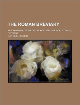 The Roman Breviary; Reformed by Order of the Holy Oecumenical Council of Trent
