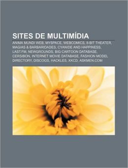 Sites de multim&iacutedia: Anima Mundi Web, MySpace, Webcomics, 8-Bit Theater, Magias & Barbaridades, Cyanide and Happiness, Last.fm, Newgrounds (Portuguese Edition) Fonte: Wikipedia