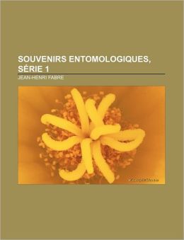 Souvenirs Entomologiques, S Rie 1