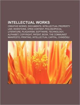 Intellectual works: Creative works, Documents, Intellectual property law, Inventions, Open content, Philosophical literature, Plagiarism Source: Wikipedia