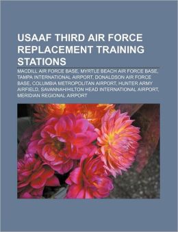 USAAF Third Air Force Replacement Training Stations: MacDill Air Force Base, Myrtle Beach Air Force Base, Tampa International Airport Source: Wikipedia