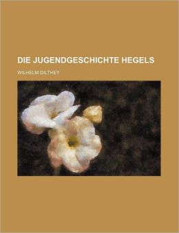 Die Jugendgeschichte Hegels
