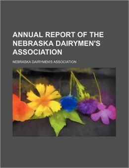 Annual Report Of The Nebraska Dairymen's Association Nebraska Dairymen's Association