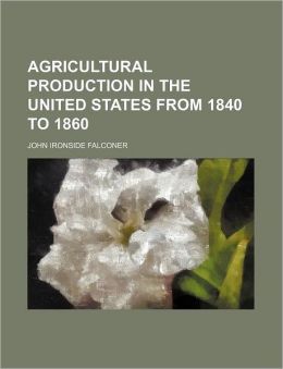 Agricultural Production in the United States from 1840 to 1860