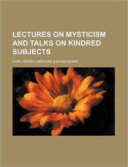 Lectures on Mysticism and Talks on Kindred Subjects