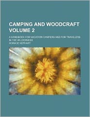 Camping and Woodcraft Volume 2; a Handbook for Vacation Campers and for Travelers in the Wilderness