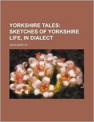Yorkshire Tales; Sketches of Yorkshire Life, in Dialect