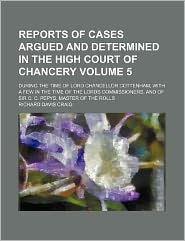 Reports of Cases Argued and Determined in the High Court of Chancery Volume 5; During the Time of Lord Chancellor Cottenham, with a Few in the Time Of