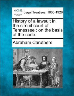 History of a Law Suit, in the Circuit Court of Tennessee: -1856 Abraham Caruthers