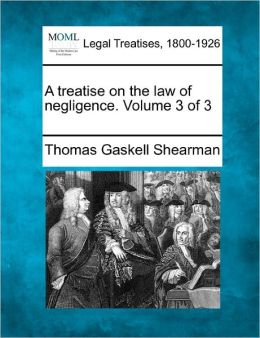 A Treatise on the Law of Negligence. Volume 3 of 3