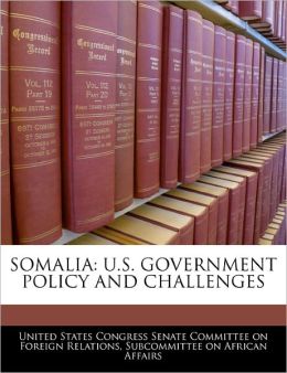 Somalia: U.S. Government Policy and Challenges