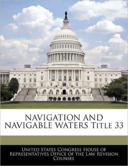 Navigation And Navigable Waters Title 33 United States Congress House of Represen