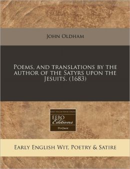 Poems, And Translations By The Author Of The Satyrs Upon The Jesuits. (1683)