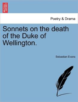 Sonnets On The Death Of The Duke Of Wellington.