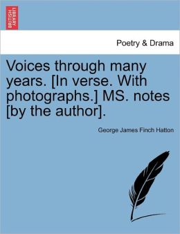 Voices Through Many Years. [In Verse. With Photographs.] Ms. Notes [By The Author].