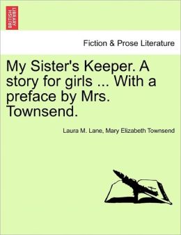 My Sister's Keeper. A Story For Girls ... With A Preface By Mrs. Townsend.