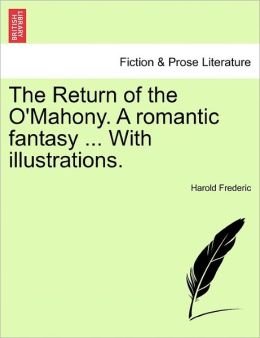 The Return Of The O'Mahony. A Romantic Fantasy ... With Illustrations.