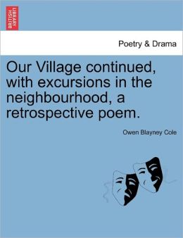 Our Village Continued, With Excursions In The Neighbourhood, A Retrospective Poem.