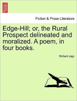 Edge-Hill; Or, The Rural Prospect Delineated And Moralized. A Poem, In Four Books.