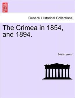 The Crimea In 1854, And 1894.