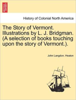 The Story of Vermont. Illustrations by L. J. Bridgman. (A selection of books touching upon the story of Vermont.).