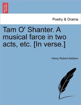 Tam O' Shanter. A Musical Farce In Two Acts, Etc. [In Verse.]