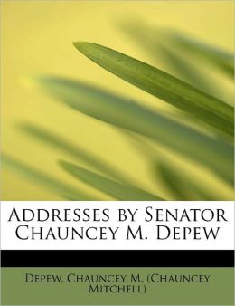 Addresses Senator Chauncey M. Depew
