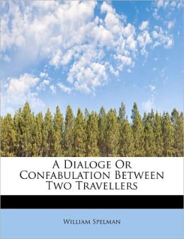 A Dialoge Or Confabulation Between Two Travellers