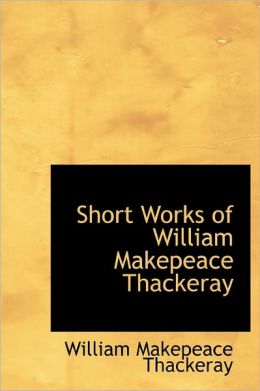 Short Works of William Makepeace Thackeray