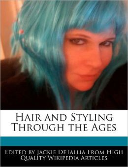 Hair and Styling Through the Ages