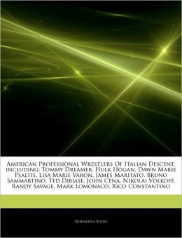Articles On American Professional Wrestlers Of Italian Descent, including: Tommy Dreamer, Hulk Hogan, Dawn Marie Psaltis, Lisa Marie Varon, James Maritato, Bruno Sammartino, Ted Dibiase, John Cena, Nikolai Volkoff, Randy Savage