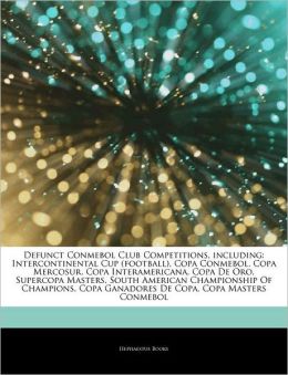Articles On Defunct Conmebol Club Competitions, including: Intercontinental Cup (football), Copa Conmebol, Copa Mercosur, Copa Interamericana, Copa De Oro, Supercopa Masters, South American Championship Of Champions, Copa Ganadores De Copa