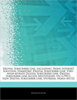 Digital Subscriber Line, including: Home Internet Solution, Symmetric Digital Subscriber Line, Very-high-bitrate Digital Subscriber Line, Digital ... Subscriber Line, Ipstream, Nokia M1122 Hephaestus Books