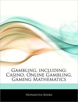 Gambling, including: Casino, Online Gambling, Gaming Mathematics Hephaestus Books