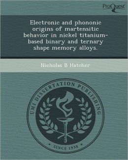 Electronic and phononic origins of martensitic behavior in nickel titanium-based binary and ternary shape memory alloys.