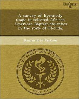 A survey of hymnody usage in selected African American Baptist churches in the state of Florida.