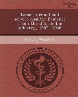 Labor turmoil and service quality: Evidence from the U.S. airline industry, 1987--2008.