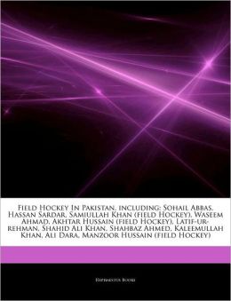 Field Hockey In Pakistan, including: Sohail Abbas, Hassan Sardar, Samiullah Khan (field Hockey), Waseem Ahmad, Akhtar Hussain (field Hockey), ... Ali Dara, Manzoor Hussain (field Hockey) Hephaestus Books