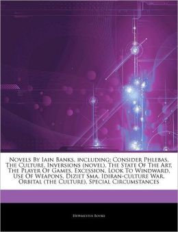 Articles On Novels Iain Banks, including: Consider Phlebas, The Culture, Inversions (novel), The State Of The Art, The Player Of Games, Excession, ... Idiran-culture War, Orbital (the Culture)