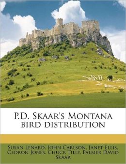 P.D. Skaar's Montana bird distribution Susan Lenard, John Carlson and Janet Ellis