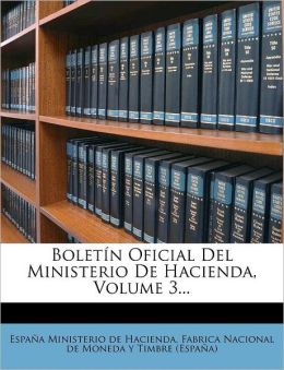 Bolet n Oficial Del Ministerio De Hacienda, Volume 3...